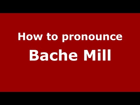 How to pronounce Bache Mill