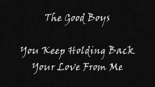 The Good Boys - You Keep Holding Back Your Love From Me
