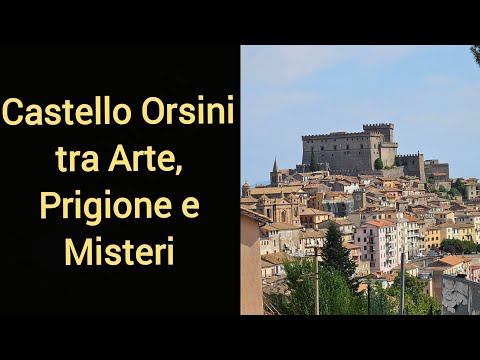 Castello Orsini: tra arte, prigioni e misteri. Soriano nel Cimino.
