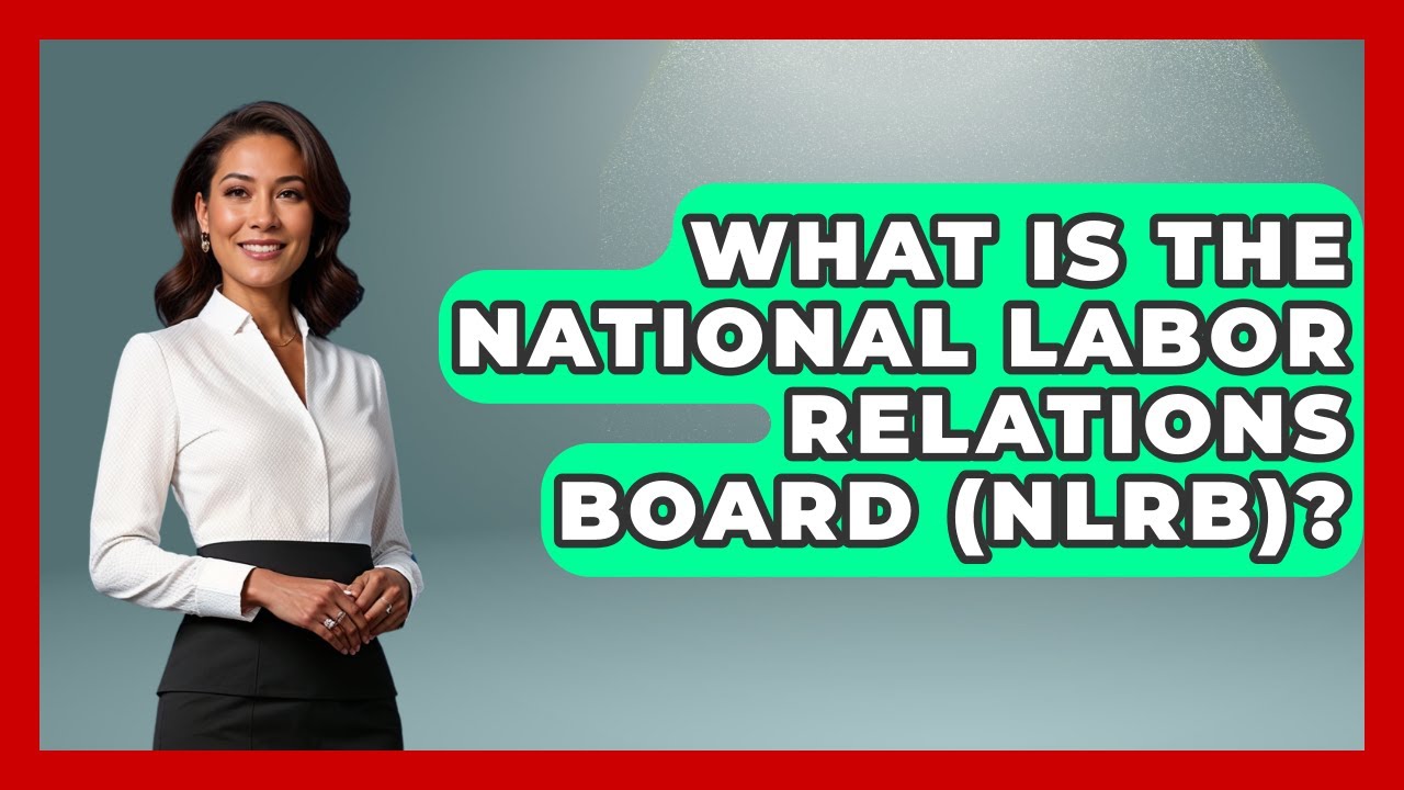 What Is The National Labor Relations Board (NLRB)? - Socialism Explained