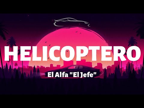 El Alfa "El Jefe" - Helicoptero - Letra/Lyrics