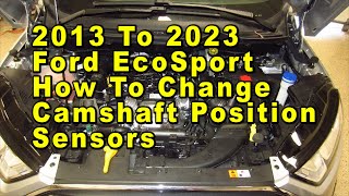 2013 To 2023 Ford EcoSport How To Change Camshaft Position Sensors With Part Numbers