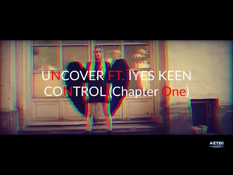 CONTROL (Chapter One) / UNCOVER FT. IYES KEEN