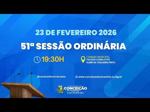 51ª SESSÃO ORDINÁRIA | CÂMARA MUNICIPAL DE CONCEIÇÃO DO TOCANTINS - 23 DE FEVEREIRO 2026