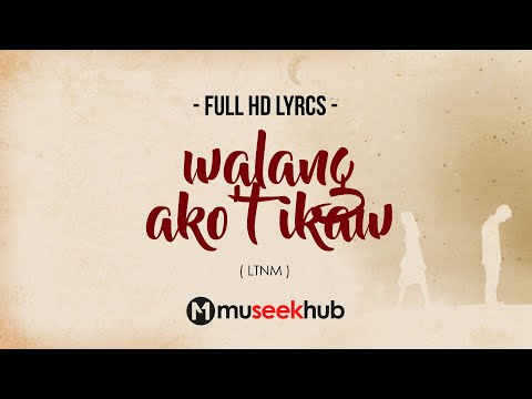 LTNM - Walang Ako't Ikaw [ FULL HD ] Lyrics 🎵