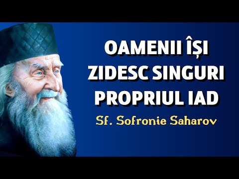 Oamenii își zidesc singuri propriul iad – Sf. Sofronie Saharov