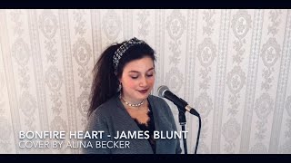 Bonfire Hearts - James Blunt (Cover by Alina Becker)
