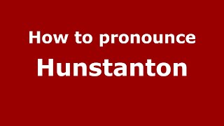 How to pronounce Hunstanton