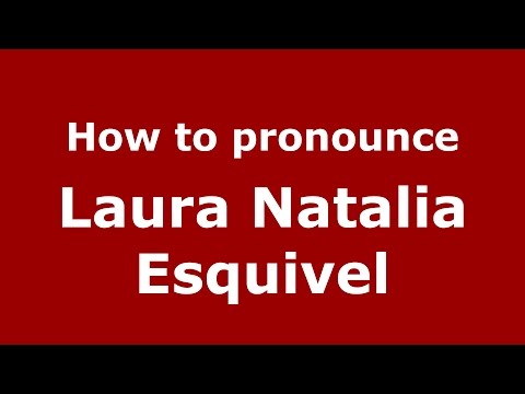 How to pronounce Laura Natalia Esquivel (Spanish/Argentina) - PronounceNames.com