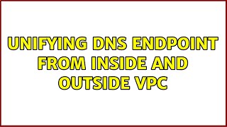 Unifying DNS endpoint from inside and outside VPC