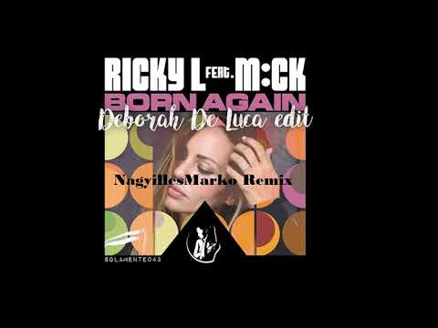 Ricky L Feat. M:ck ‎– Born Again #Deborah De Luca Edit (NagyillesMarko Remix)