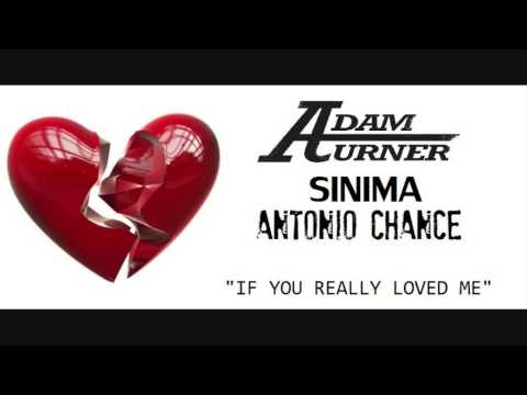 Sinima Featuring Adam Turner & Antonio Chance - If You Really Loved Me