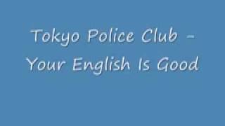 Your English is Good-Tokyo Police Club