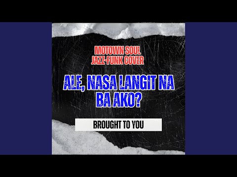 Ale, Nasa Langit Na Ba Ako (Motown Soul-Jazz Version)