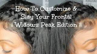 How To Customize &amp; Slay Your Frontal ||Widows Peak Edition||