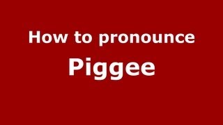 How to pronounce Piggee