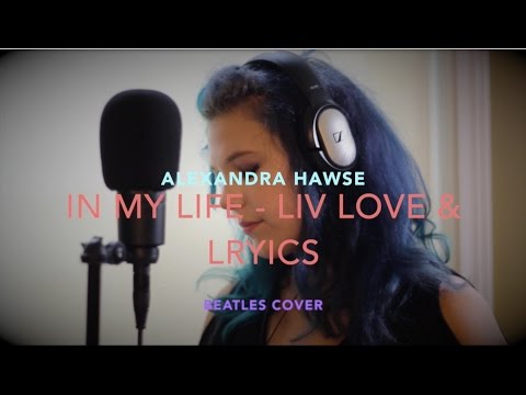 In My Life- The Beatles cover by Alexandra #LivLoveLyrics