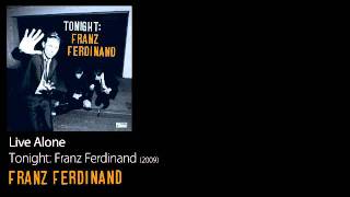 Live Alone - Tonight: Franz Ferdinand [2009] - Franz Ferdinand
