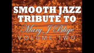 I Found My Everything - Mary J. Blige Smooth Jazz Tribute 2