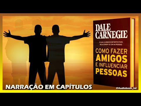 📚 COMO FAZER AMIGOS E INFLUENCIAR PESSOAS | AUTOR DALE CARNEGIE | EM CAPÍTULOS