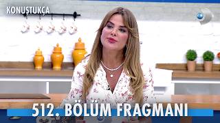 Konuştukça 512. Bölüm Fragmanı İzle