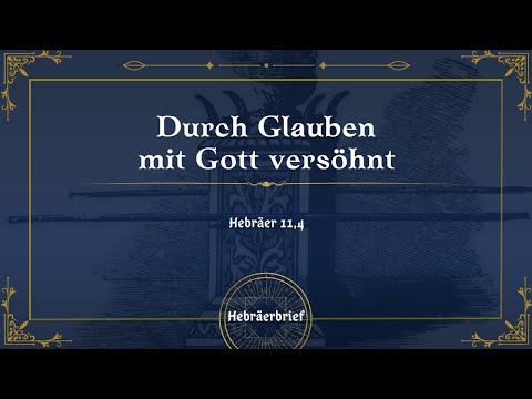 Durch Glauben mit Gott versöhnt | Hebräer 11,4 | Robert Kunstmann