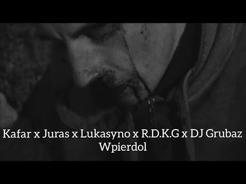 Kafar x Juras x Lukasyno x R.D.K.G x DJ Grubaz - Wpierdol