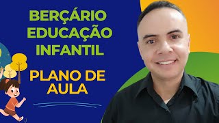 PLANO DE AULA BERÇARIO E EDUCAÇÃO INFANTIL | PLANO DE AULA EDUCAÇÃO INFANTIL E BERÇARIO 2023 | BNCC