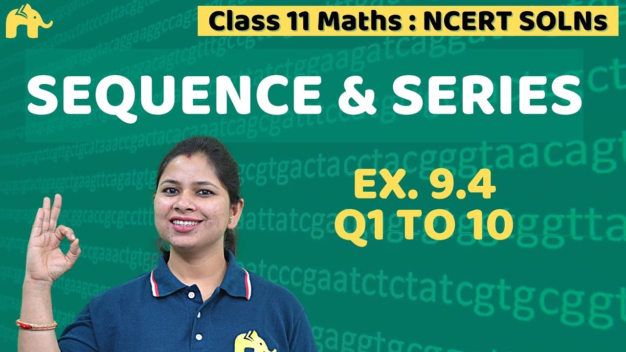 Sequences And Series Class 11 Maths | NCERT Solutions Chapter 9 | Exercise 9.4 Questions 1 -10