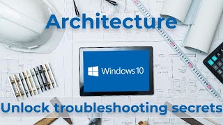Windows 10 Architecture: Unlock troubleshooting secrets