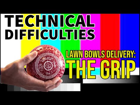 Lawn Bowls Delivery: The Grip | Technical Difficulties