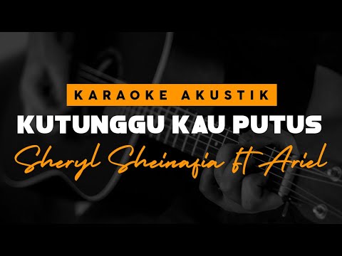 Kutungu Kau Putus - Sheryl Sheinafia Feat Ariel ( Karaoke Akustik )