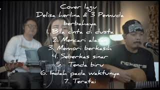 Download lagu Cover lagu #delisaherlina & #3pemudaberbahaya mp3