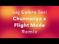 Saj Cobra Teri Chunnariya x Flight Mode Remix [FULL VERSION]