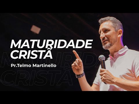 Maturidade cristã - Telmo Martinello | Abba Pai Church