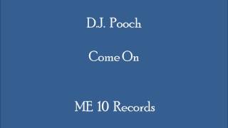 D.J. Pooch - Come On