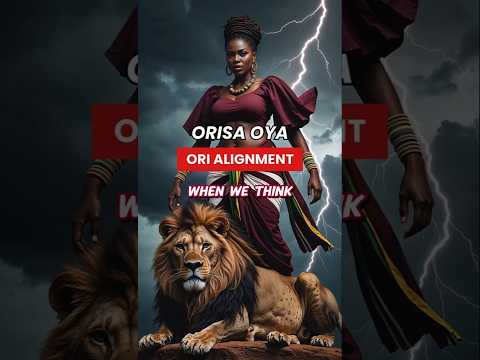 What Orisha Oya Teaches Us About Ori Alignment!