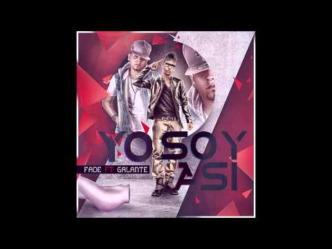 Fade Ft  Galante El Emperador    Yo Soy Asi Prod  By Fade, Bryan La Mente Del Equipo & ALX)