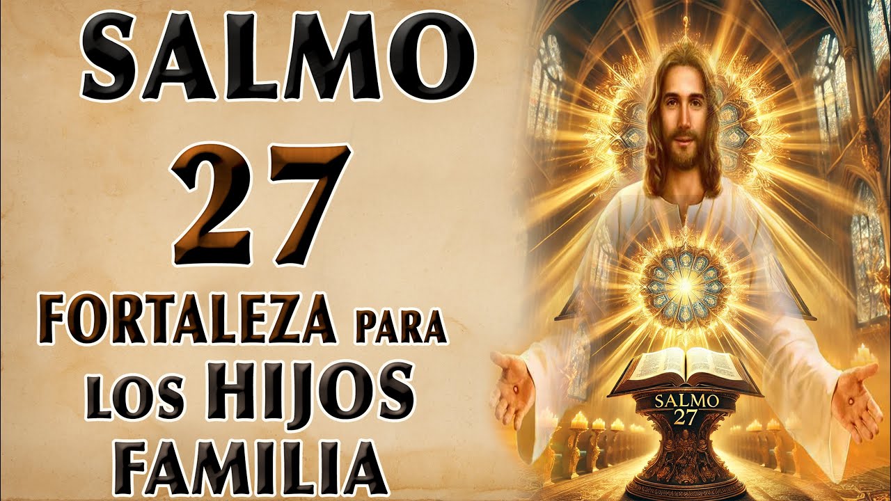 SALMO 27 FORTALEZA ANTE LOS DESAFÍOS DE LA VIDA PARA LOS HIJOS Y FAMILIA
