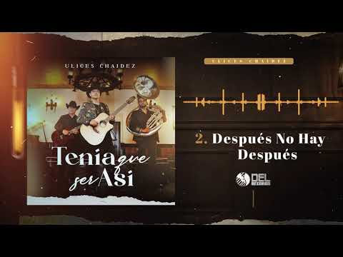 Después No Hay Después - Ulices Chaidez - DEL Records 2021
