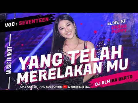 FUNKOT - WHO HAS LET YOU GO [ SEVENTEEN ] LATEST VERSION | GRAHAPOPPY | COVER DJ ALMIRA BERTO