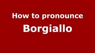 How to pronounce Borgiallo