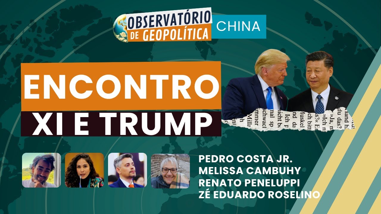 O Encontro Xi e Trump | OBSERVATÓRIO DE GEOPOLÍTICA- China | 03/11/2025