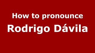 How to pronounce Rodrigo Dávila