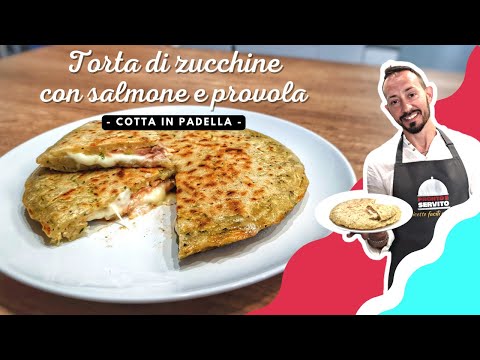 Torta di zucchine con salmone e provola - Cotta in padella - SECONDI PIATTI