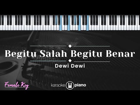 Begitu Salah Begitu Benar - Dewi Dewi (KARAOKE PIANO - FEMALE KEY)