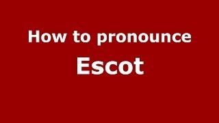 How to pronounce Escot