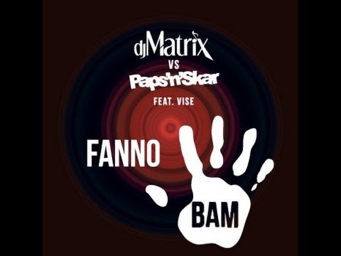 Dj Matrix & Paps'n'Skar   Fanno Bam (Pak dj mashup - original version vs Gabry Ponte rmx -)