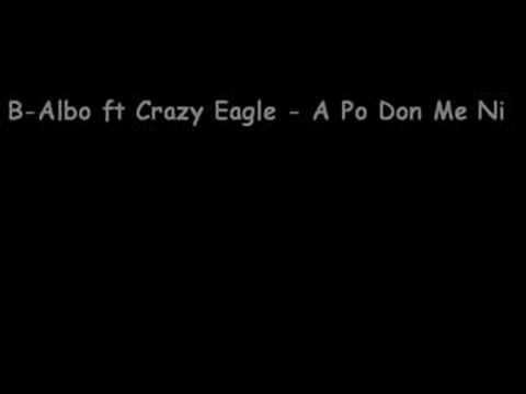 B Albo ft Crazy Eagle -A Po Don Me N