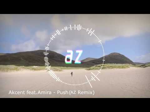 Akcent feat Amira - Push (AZ Remix)